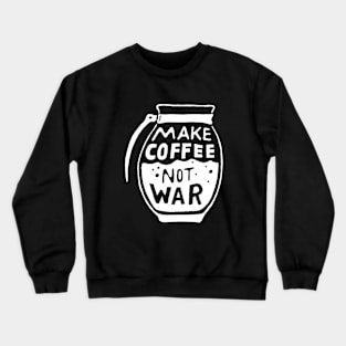 Make Coffee Not War Crewneck Sweatshirt